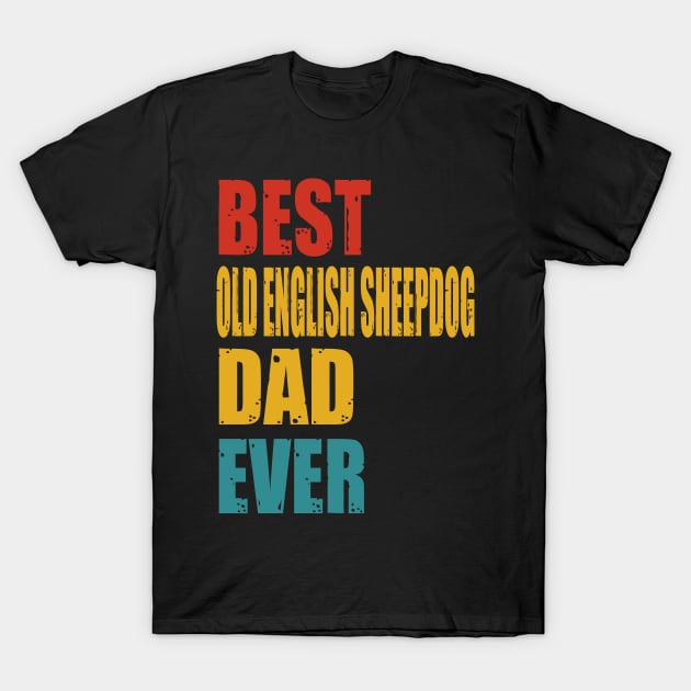 Vintage Best Old English Sheepdog Dad Ever T-Shirt by garrettbud6